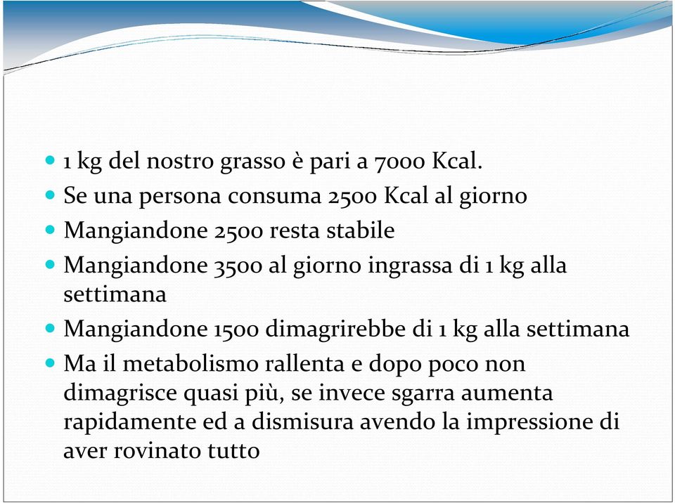 giorno ingrassa di 1 kg alla settimana Mangiandone 1500 dimagrirebbe di 1 kg alla settimana Ma il