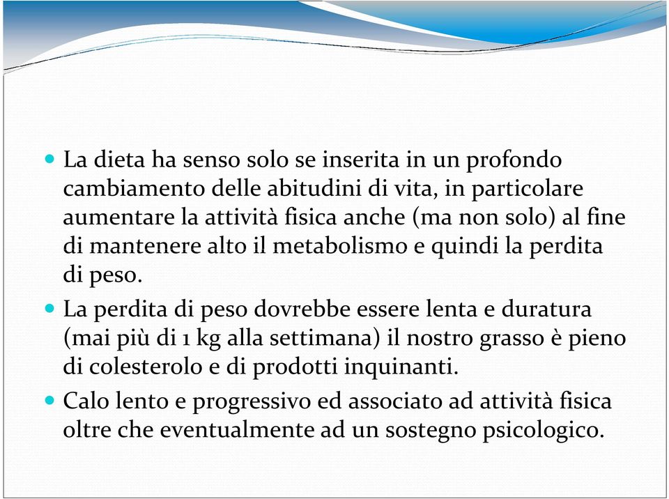 La perdita di peso dovrebbe essere lenta e duratura (mai più di 1 kg alla settimana) il nostro grasso è pieno di