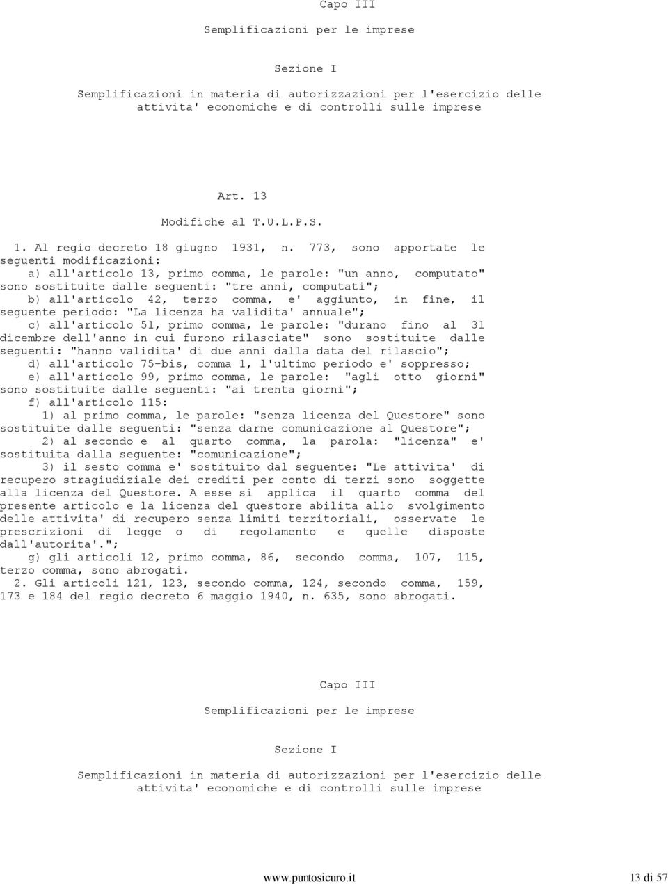 773, sono apportate le seguenti modificazioni: a) all'articolo 13, primo comma, le parole: "un anno, computato" sono sostituite dalle seguenti: "tre anni, computati"; b) all'articolo 42, terzo comma,