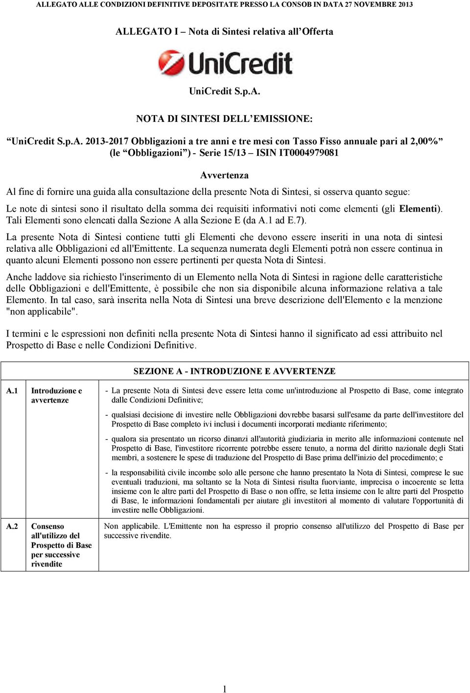 risultato della somma dei requisiti informativi noti come elementi (gli Elementi). Tali Elementi sono elencati dalla Sezione A alla Sezione E (da A.1 ad E.7).