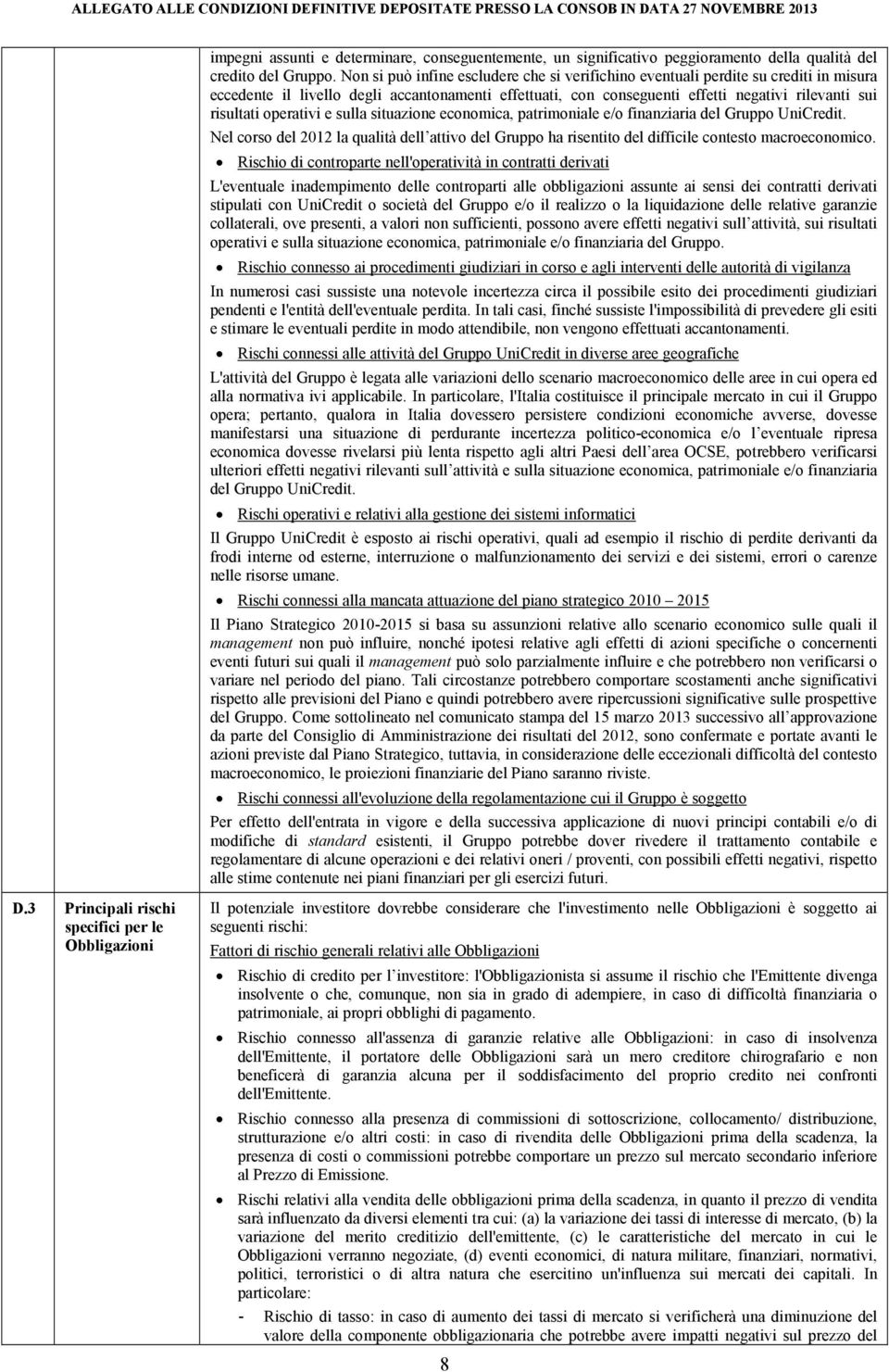 operativi e sulla situazione economica, patrimoniale e/o finanziaria del Gruppo UniCredit. Nel corso del 2012 la qualità dell attivo del Gruppo ha risentito del difficile contesto macroeconomico.