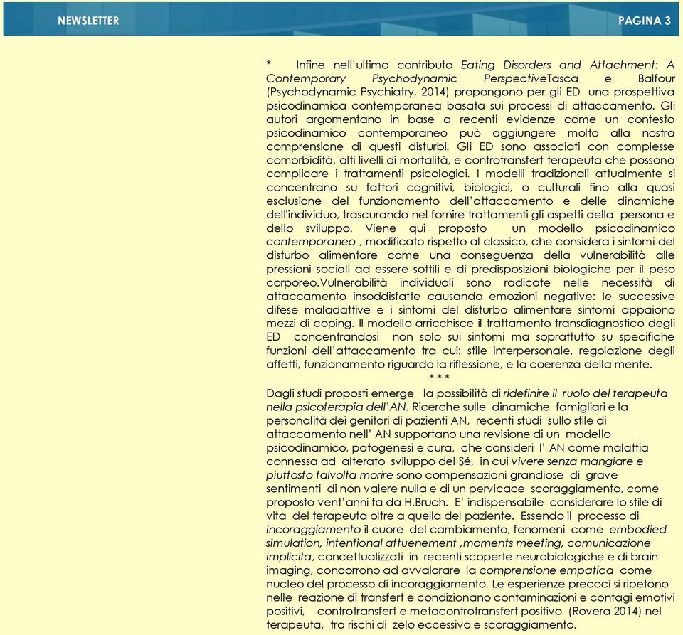 articolo di questa NL Psychoanalysis and the brain why did Freud abandon neuroscience? PAGINA 3 a proposito del rapporto tra psicoanalisi e cervello.