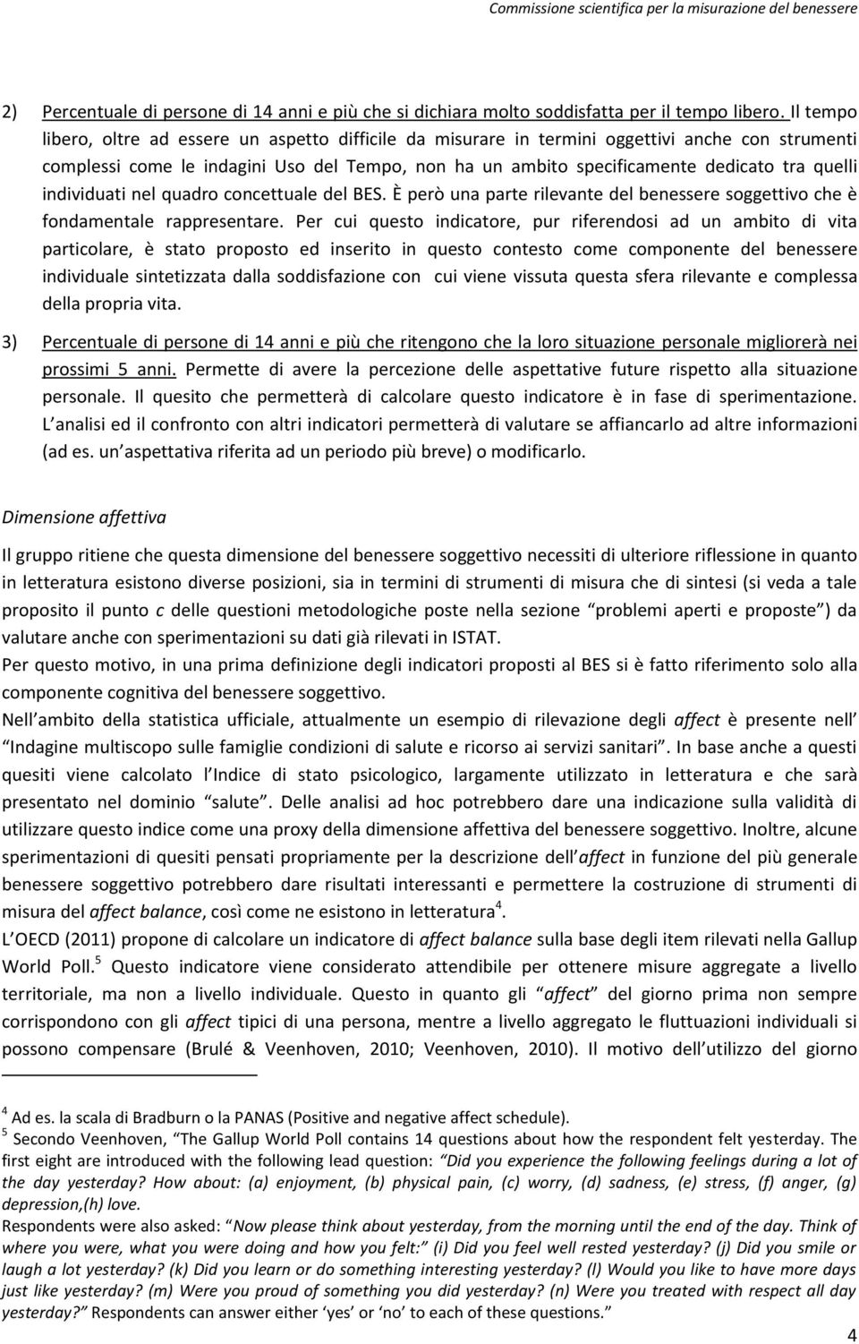 quelli individuati nel quadro concettuale del BES. È però una parte rilevante del benessere soggettivo che è fondamentale rappresentare.