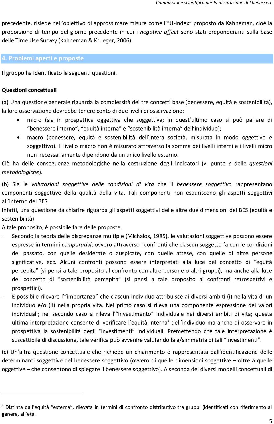 Questioni concettuali (a) Una questione generale riguarda la complessità dei tre concetti base (benessere, equità e sostenibilità), la loro osservazione dovrebbe tenere conto di due livelli di