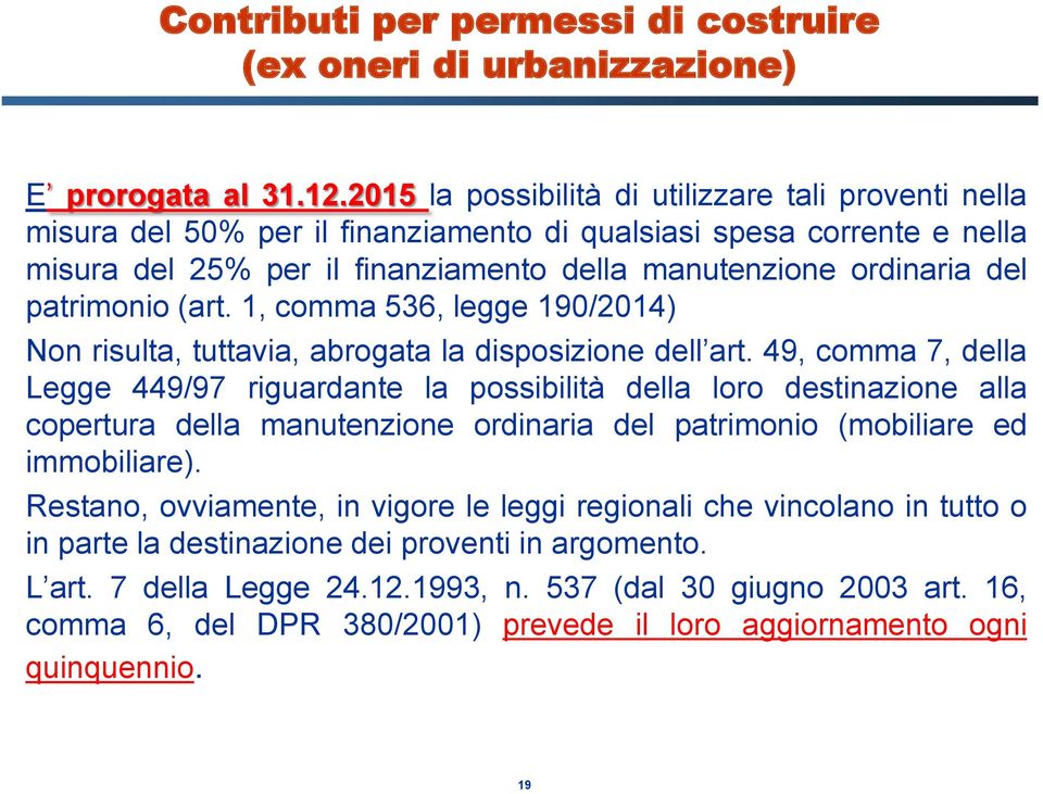 patrimonio (art. 1, comma 536, legge 190/2014) Non risulta, tuttavia, abrogata la disposizione dell art.