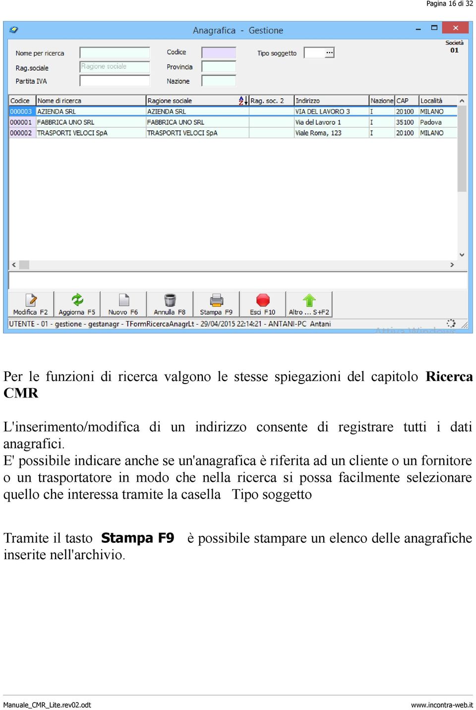 E' possibile indicare anche se un'anagrafica è riferita ad un cliente o un fornitore o un trasportatore in modo che nella