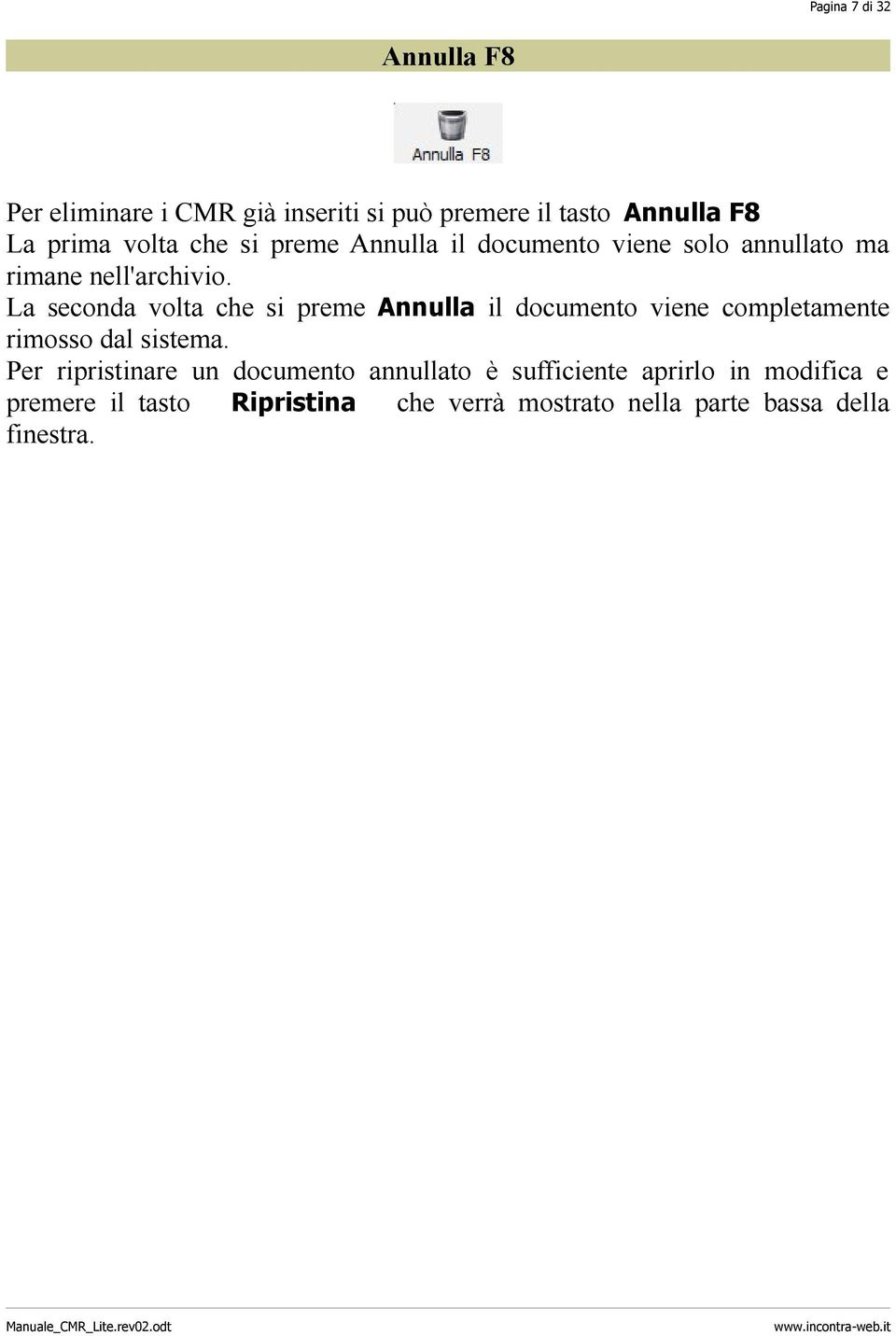 La seconda volta che si preme Annulla il documento viene completamente rimosso dal sistema.