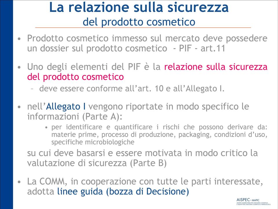 nell Allegato I vengono riportate in modo specifico le informazioni (Parte A): per identificare e quantificare i rischi che possono derivare da: materie prime, processo di