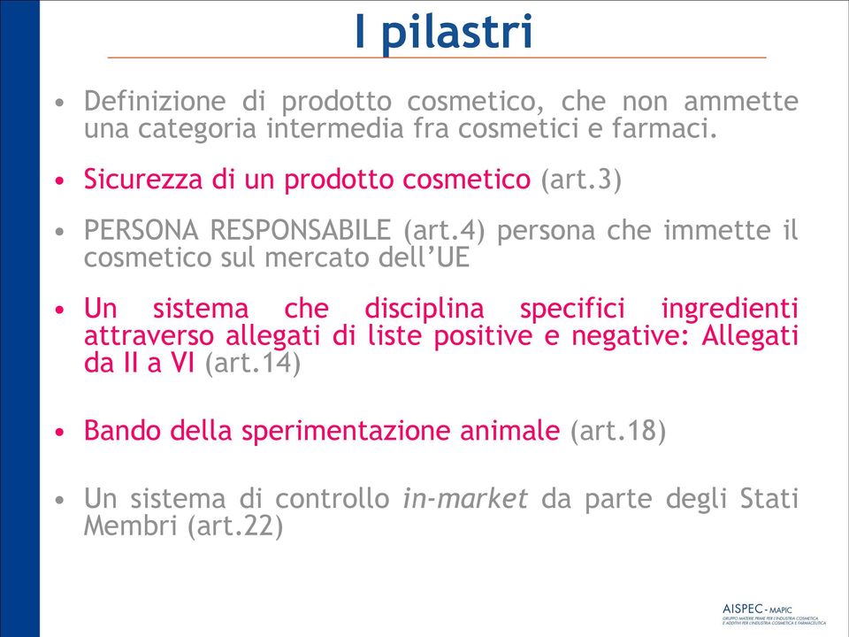 4) persona che immette il cosmetico sul mercato dell UE Un sistema che disciplina specifici ingredienti attraverso