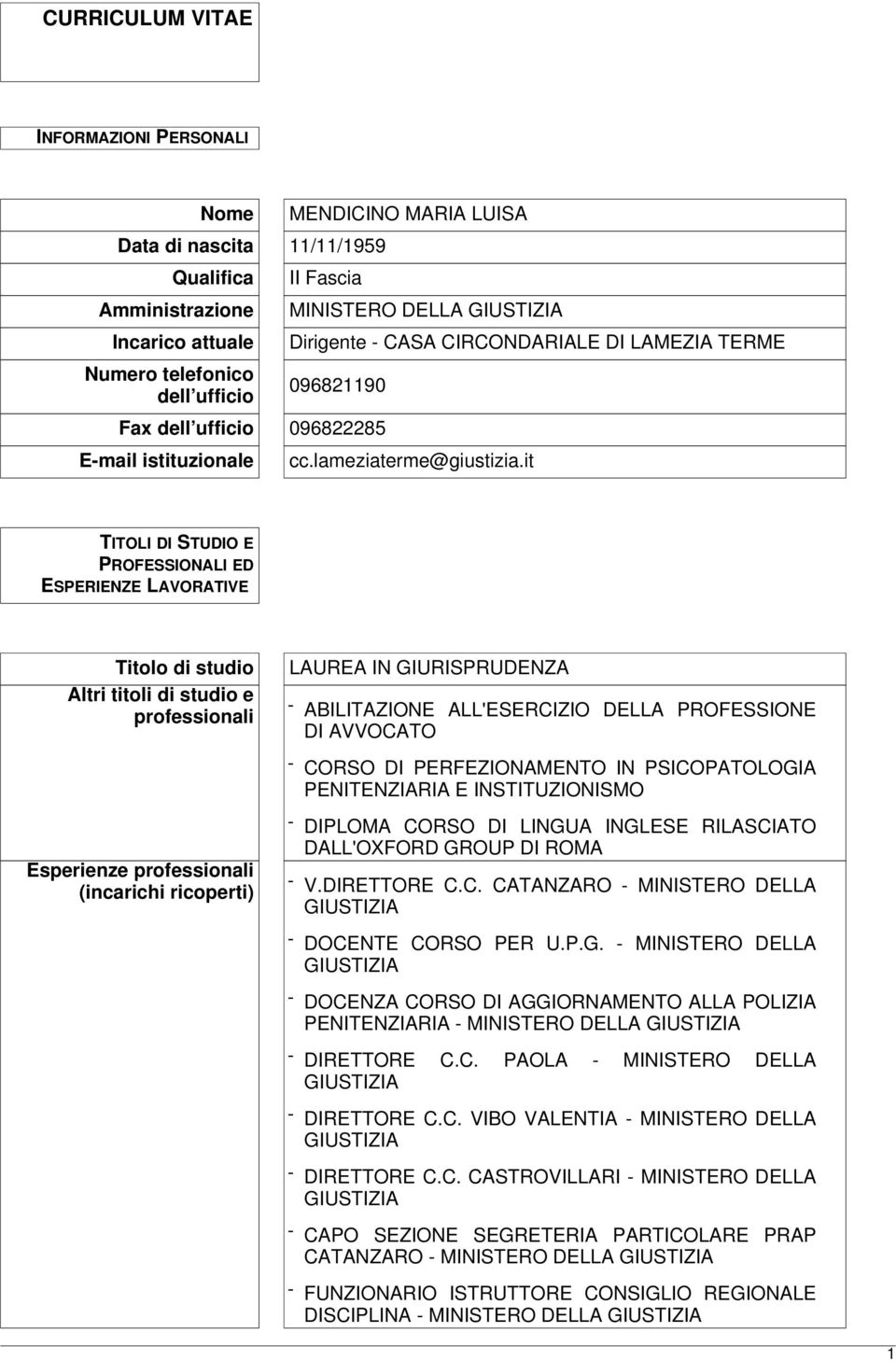 it TITOLI DI STUDIO E PROFESSIONALI ED ESPERIENZE LAVORATIVE Titolo di studio Altri titoli di studio e professionali LAUREA IN GIURISPRUDENZA - ABILITAZIONE ALL'ESERCIZIO DELLA PROFESSIONE DI