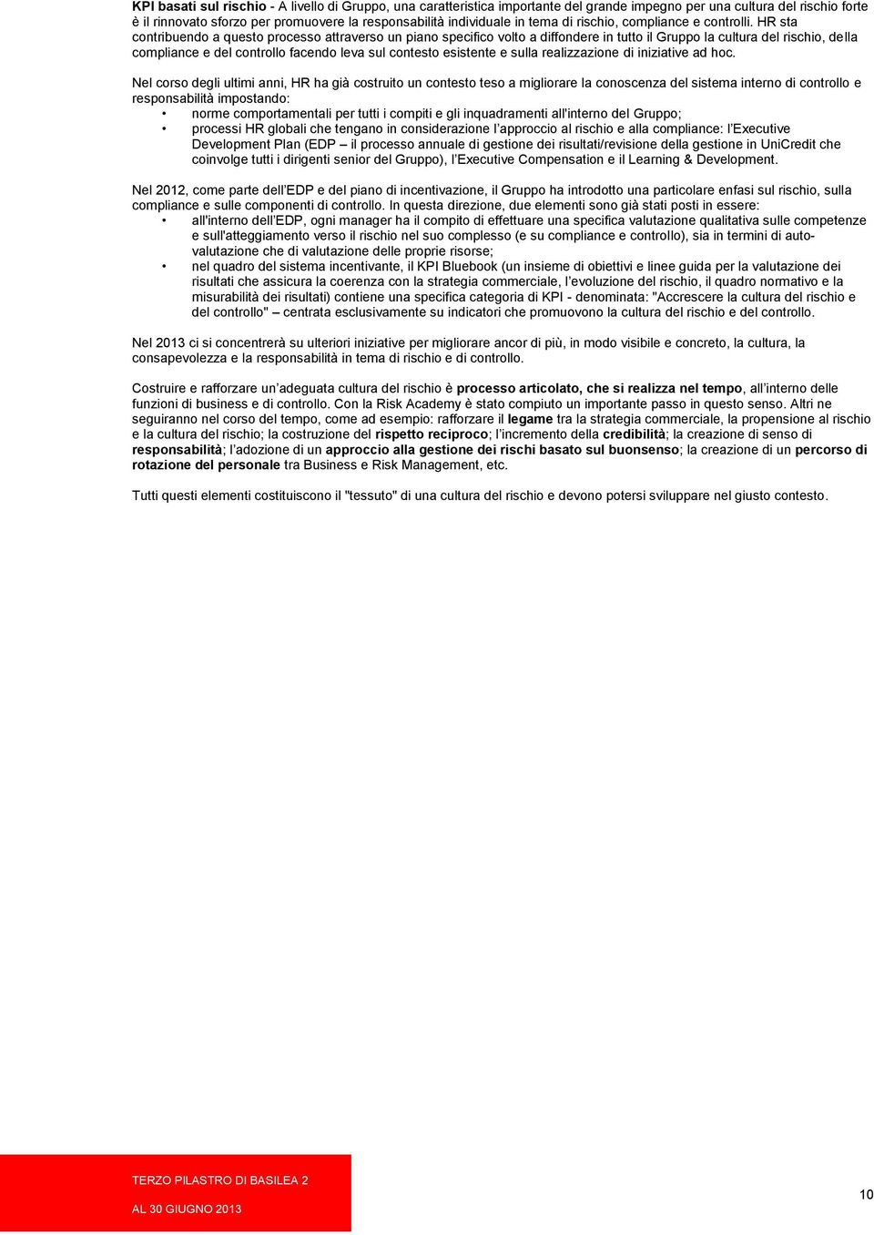 HR sta contribuendo a questo processo attraverso un piano specifico volto a diffondere in tutto il Gruppo la cultura del rischio, della compliance e del controllo facendo leva sul contesto esistente