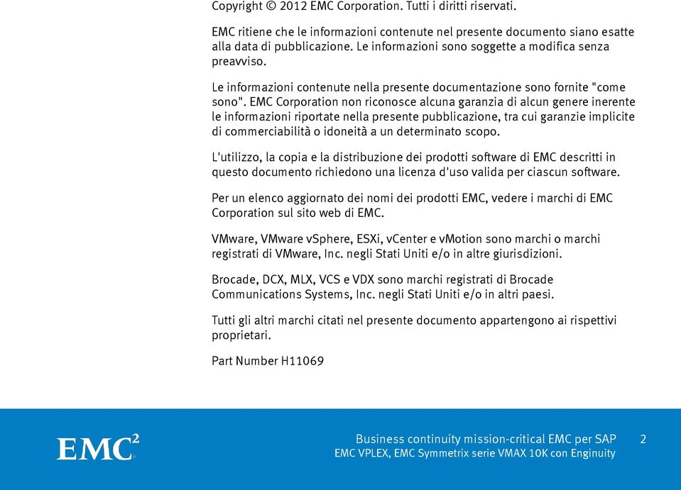 EMC Corporation non riconosce alcuna garanzia di alcun genere inerente le informazioni riportate nella presente pubblicazione, tra cui garanzie implicite di commerciabilità o idoneità a un