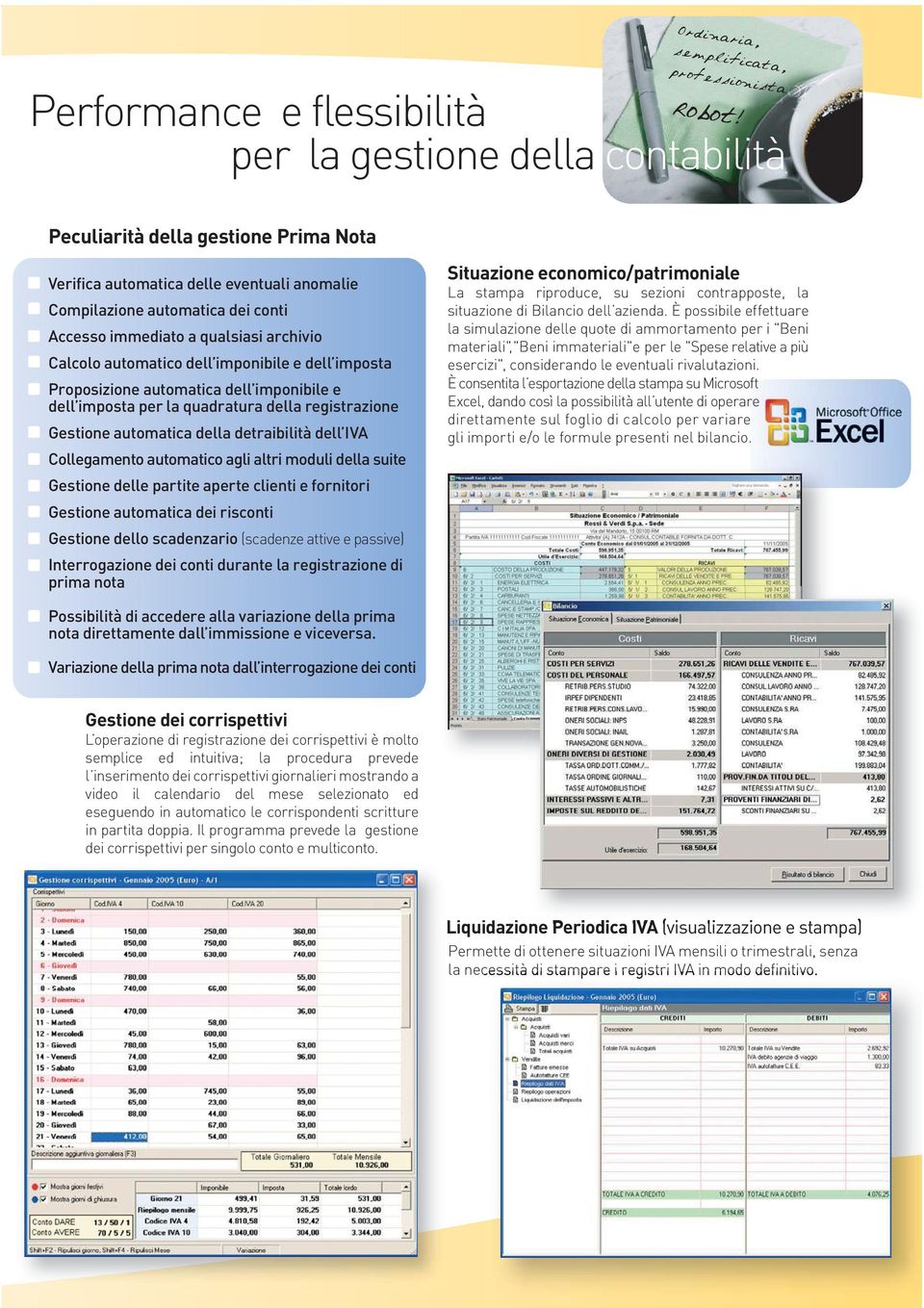 imposta Proposizione automatica dell imponibile e dell imposta per la quadratura della registrazione Gestione automatica della detraibilità dell IVA Collegamento automatico agli altri moduli della