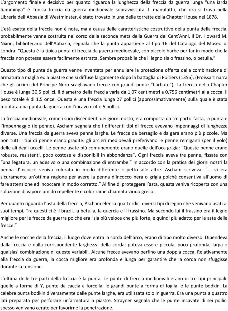 L età esatta della freccia non è nota, ma a causa delle caratteristiche costruttive della punta della freccia, probabilmente venne costruita nel corso della seconda metà della Guerra dei Cent Anni.