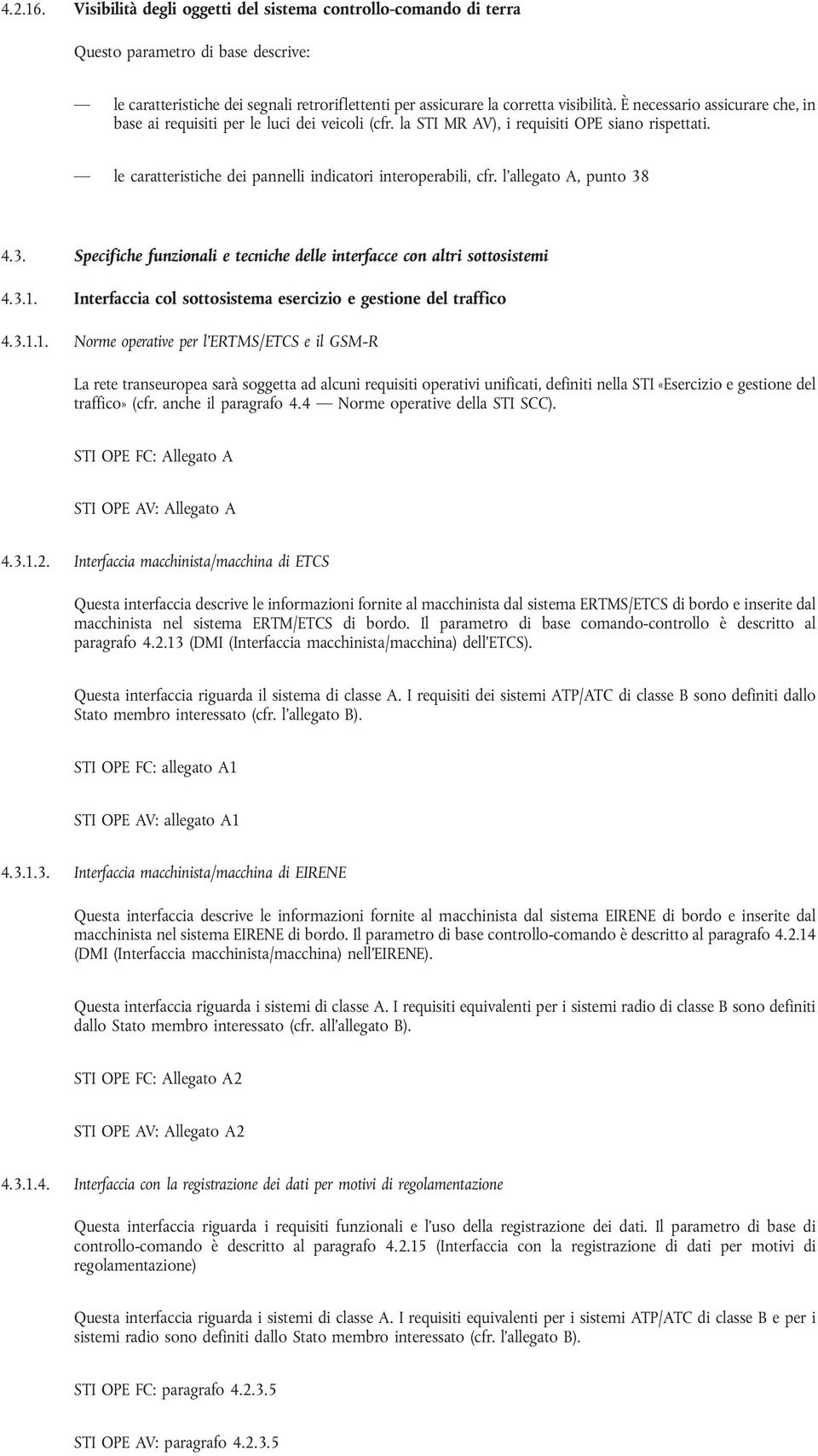 l allegato A, punto 38 4.3. Specifiche funzionali e tecniche delle interfacce con altri sottosistemi 4.3.1.