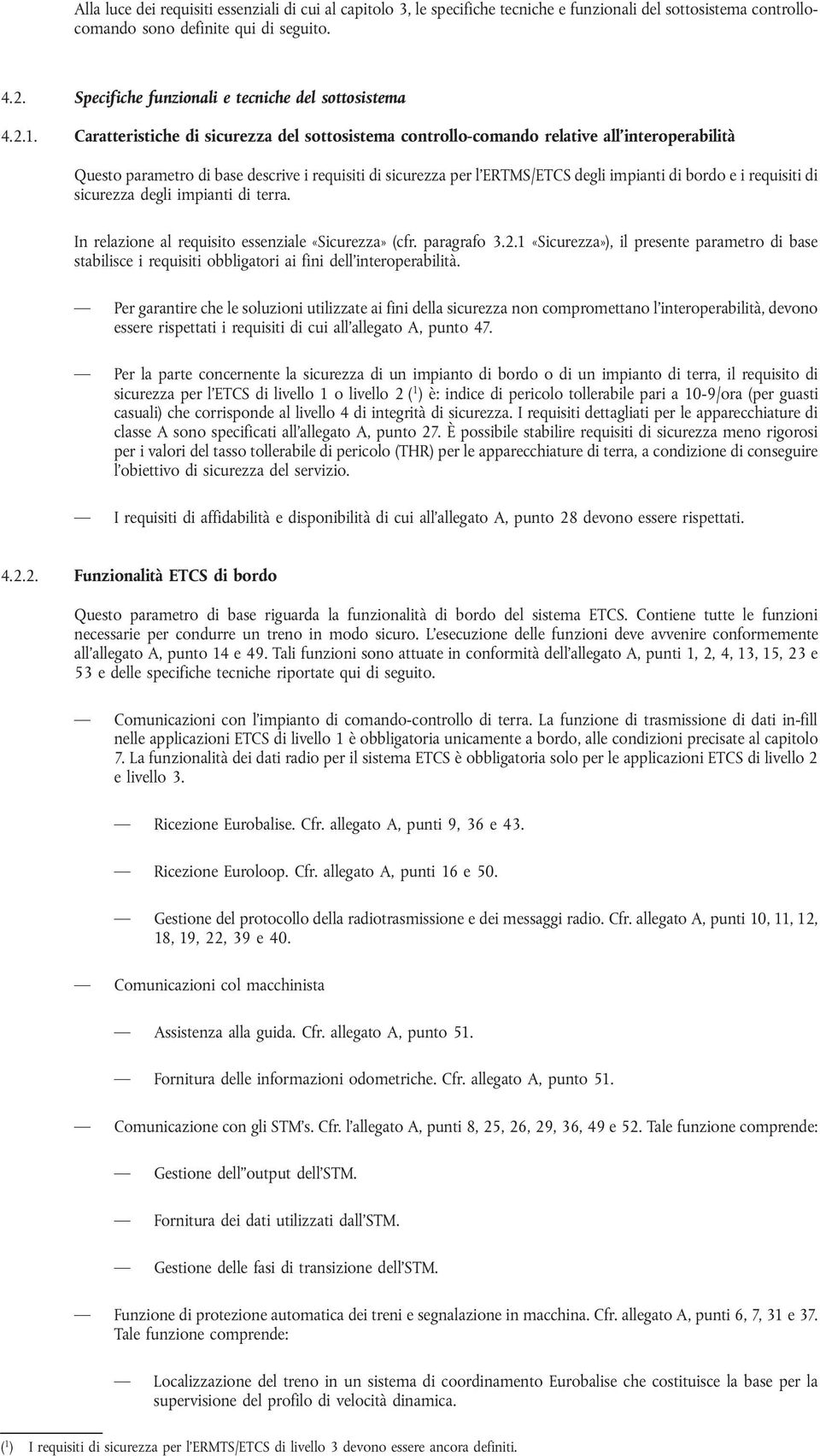 Caratteristiche di sicurezza del sottosistema controllo-comando relative all interoperabilità Questo parametro di base descrive i requisiti di sicurezza per l ERTMS/ETCS degli impianti di bordo e i