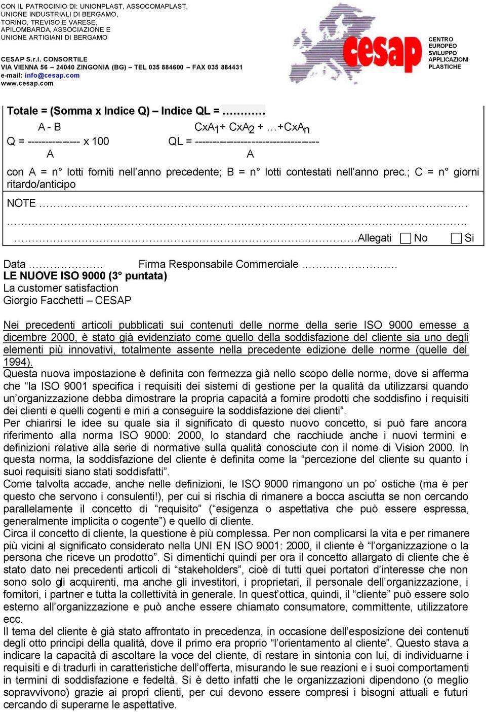 .. Allegati No Data Firma Responsabile Commerciale LE NUOVE ISO 9000 (3 puntata) La customer satisfaction Giorgio Facchetti CESAP Nei precedenti articoli pubblicati sui contenuti delle norme della