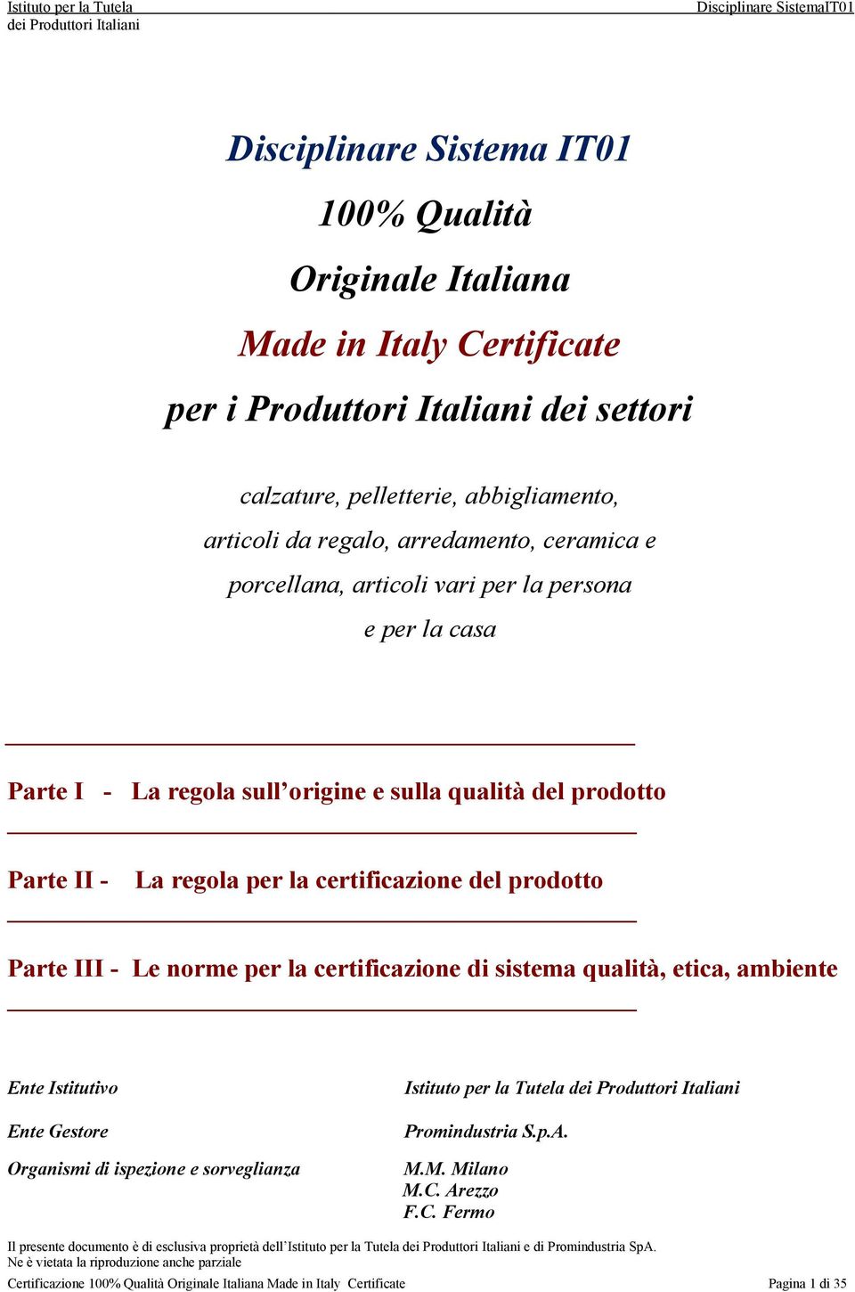 norme per la certificazione di sistema qualità, etica, ambiente Ente Istitutivo Ente Gestore Organismi di ispezione e sorveglianza Istituto per la Tutela Promindustria S.p.A. M.M. Milano M.C.