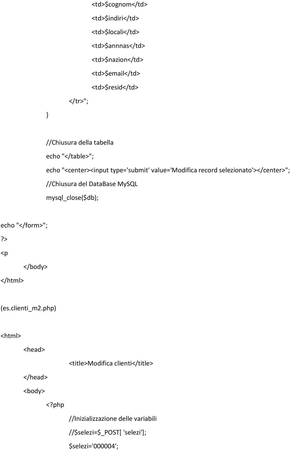 //Chiusura del DataBase MySQL mysql_close($db); echo "</form>";?> <p </body> </html> (es.clienti_m2.