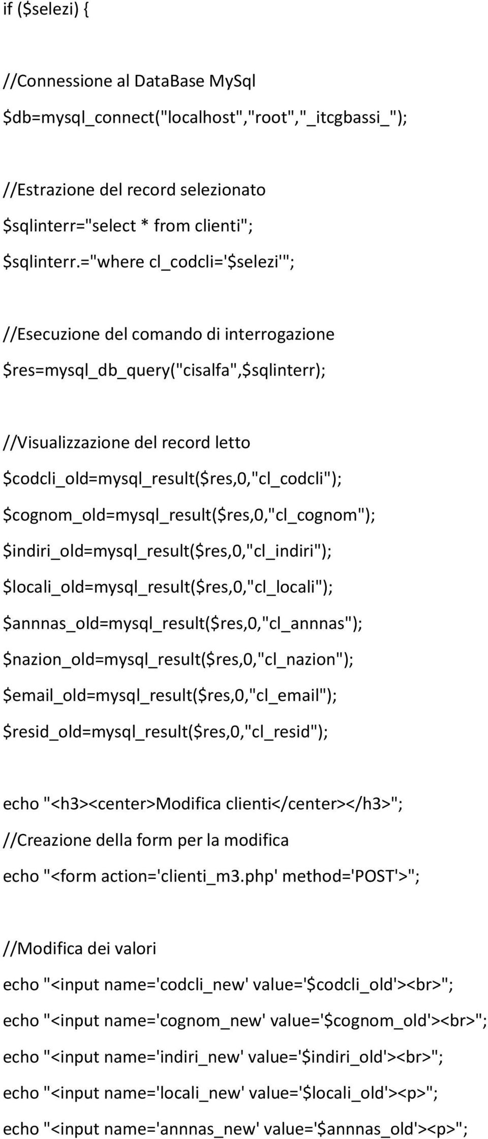 $cognom_old=mysql_result($res,0,"cl_cognom"); $indiri_old=mysql_result($res,0,"cl_indiri"); $locali_old=mysql_result($res,0,"cl_locali"); $annnas_old=mysql_result($res,0,"cl_annnas");