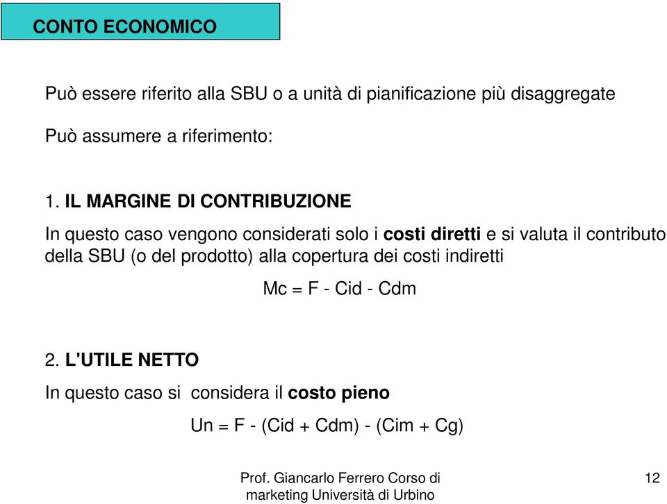 IL MARGINE DI CONTRIBUZIONE In questo caso vengono considerati solo i costi diretti e si valuta il