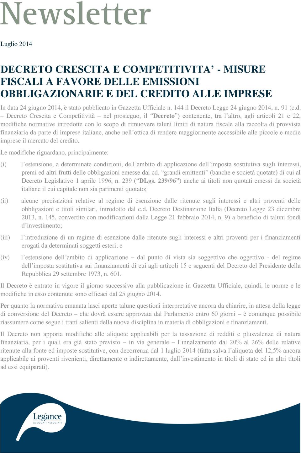 Decreto Crescita e Competitività nel prosieguo, il Decreto ) contenente, tra l altro, agli articoli 21 e 22, modifiche normative introdotte con lo scopo di rimuovere taluni limiti di natura fiscale