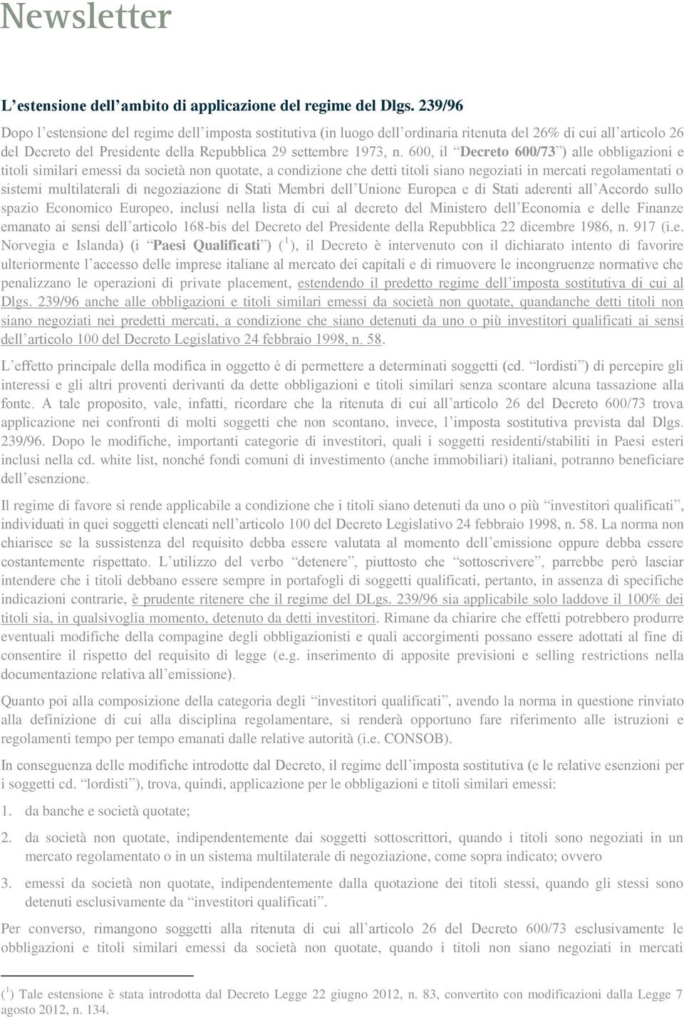 600, il Decreto 600/73 ) alle obbligazioni e titoli similari emessi da società non quotate, a condizione che detti titoli siano negoziati in mercati regolamentati o sistemi multilaterali di