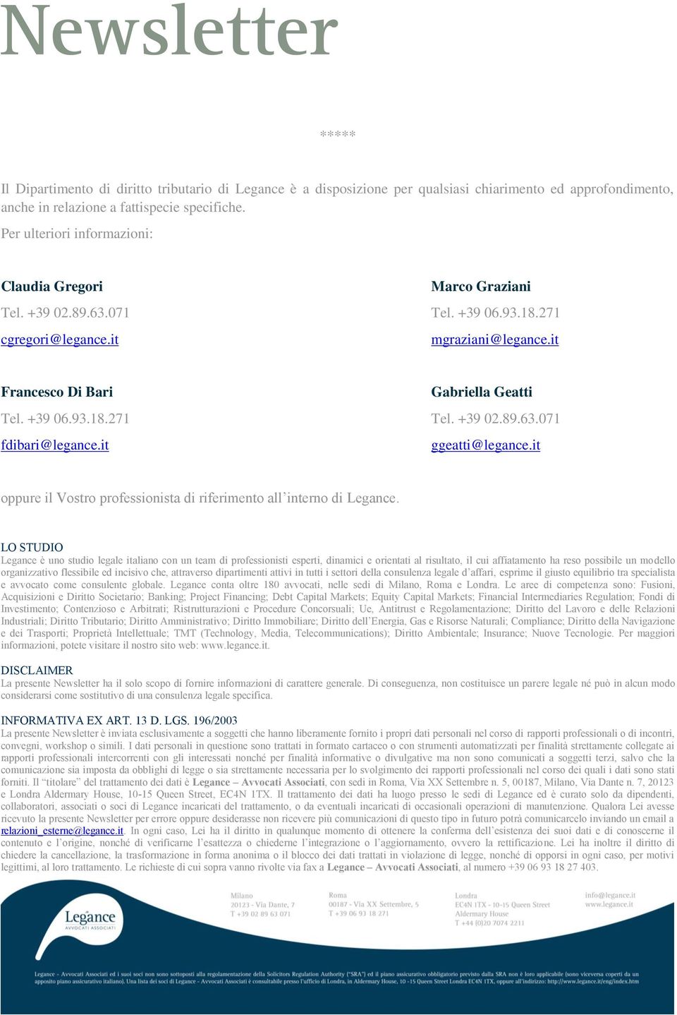 +39 02.89.63.071 fdibari@legance.it ggeatti@legance.it oppure il Vostro professionista di riferimento all interno di Legance.