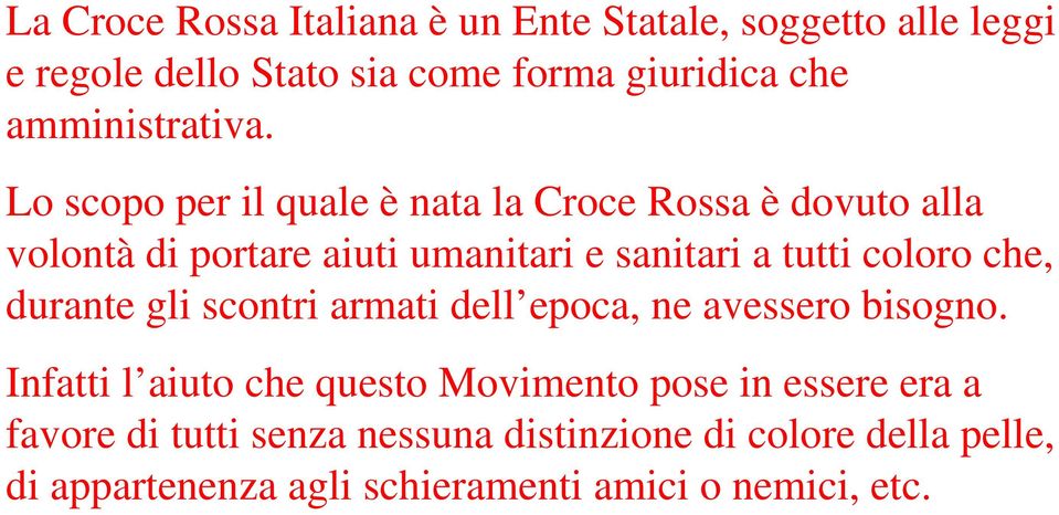 Lo scopo per il quale è nata la Croce Rossa è dovuto alla volontà di portare aiuti umanitari e sanitari a tutti coloro