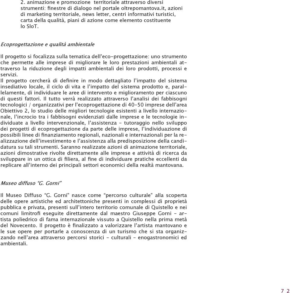 Ecoprogettazione e qualità ambientale Il progetto si focalizza sulla tematica dell eco-progettazione: uno strumento che permette alle imprese di migliorare le loro prestazioni ambientali attraverso