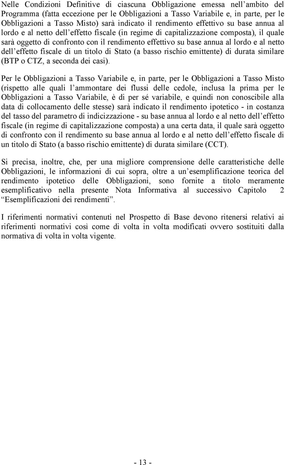 base annua al lordo e al netto dell effetto fiscale di un titolo di Stato (a basso rischio emittente) di durata similare (BTP o CTZ, a seconda dei casi).