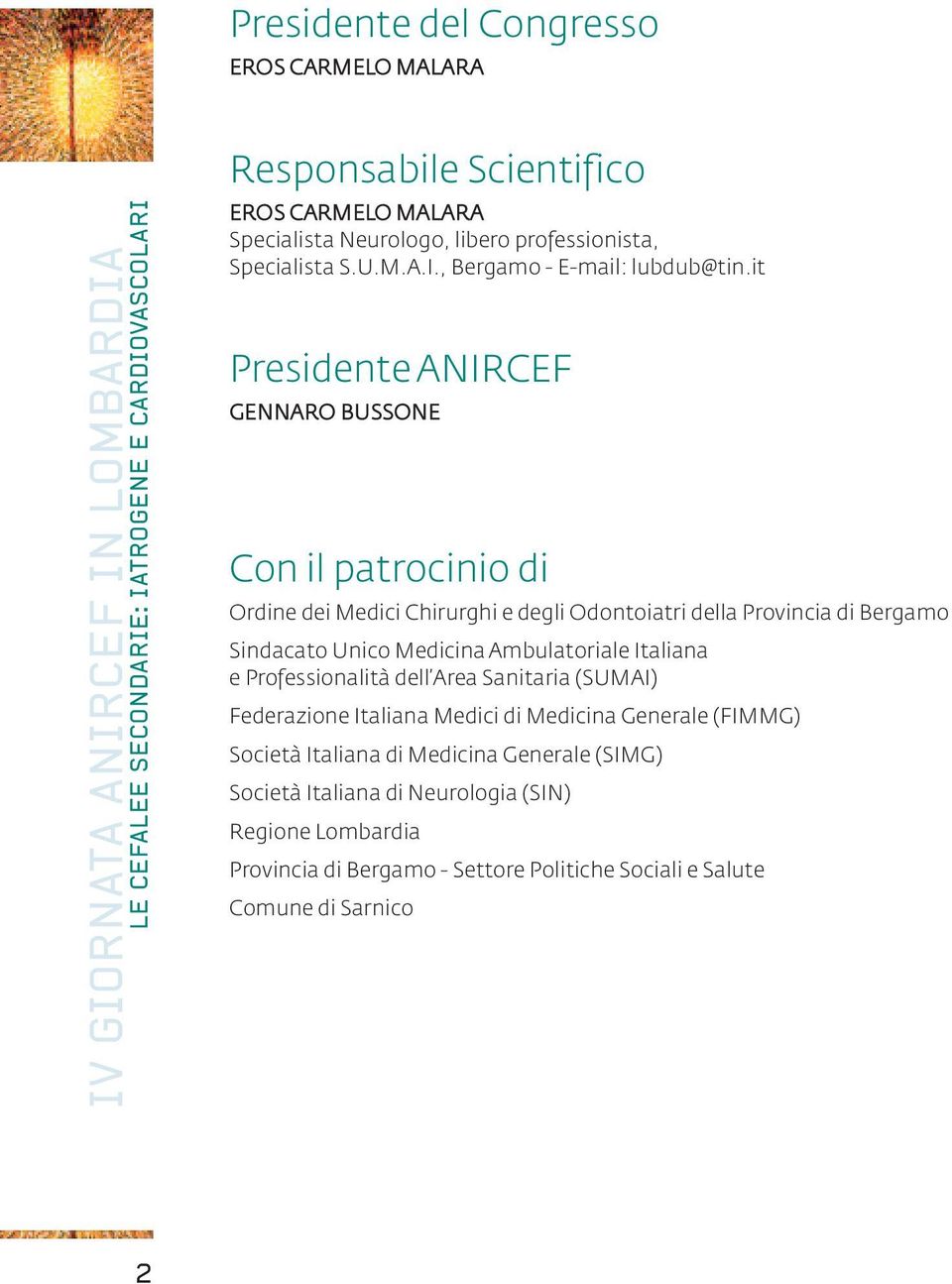 it Presidente ANIRCEF GENNARO BUSSONE Con il patrocinio di Ordine dei Medici Chirurghi e degli Odontoiatri della Provincia di Bergamo Sindacato Unico Medicina