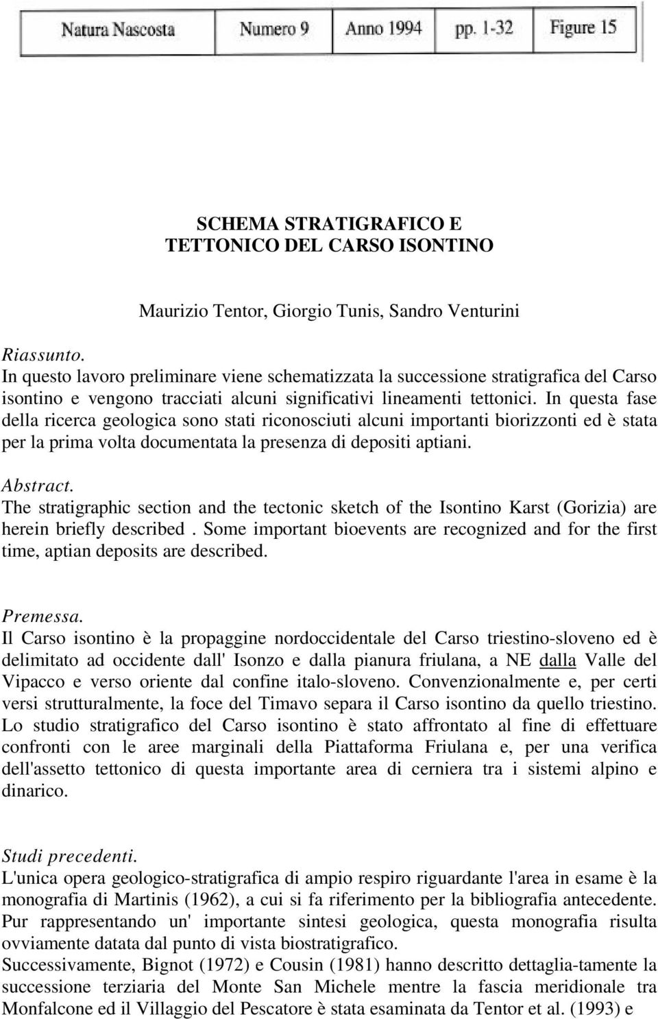 In questa fase della ricerca geologica sono stati riconosciuti alcuni importanti biorizzonti ed è stata per la prima volta documentata la presenza di depositi aptiani. Abstract.