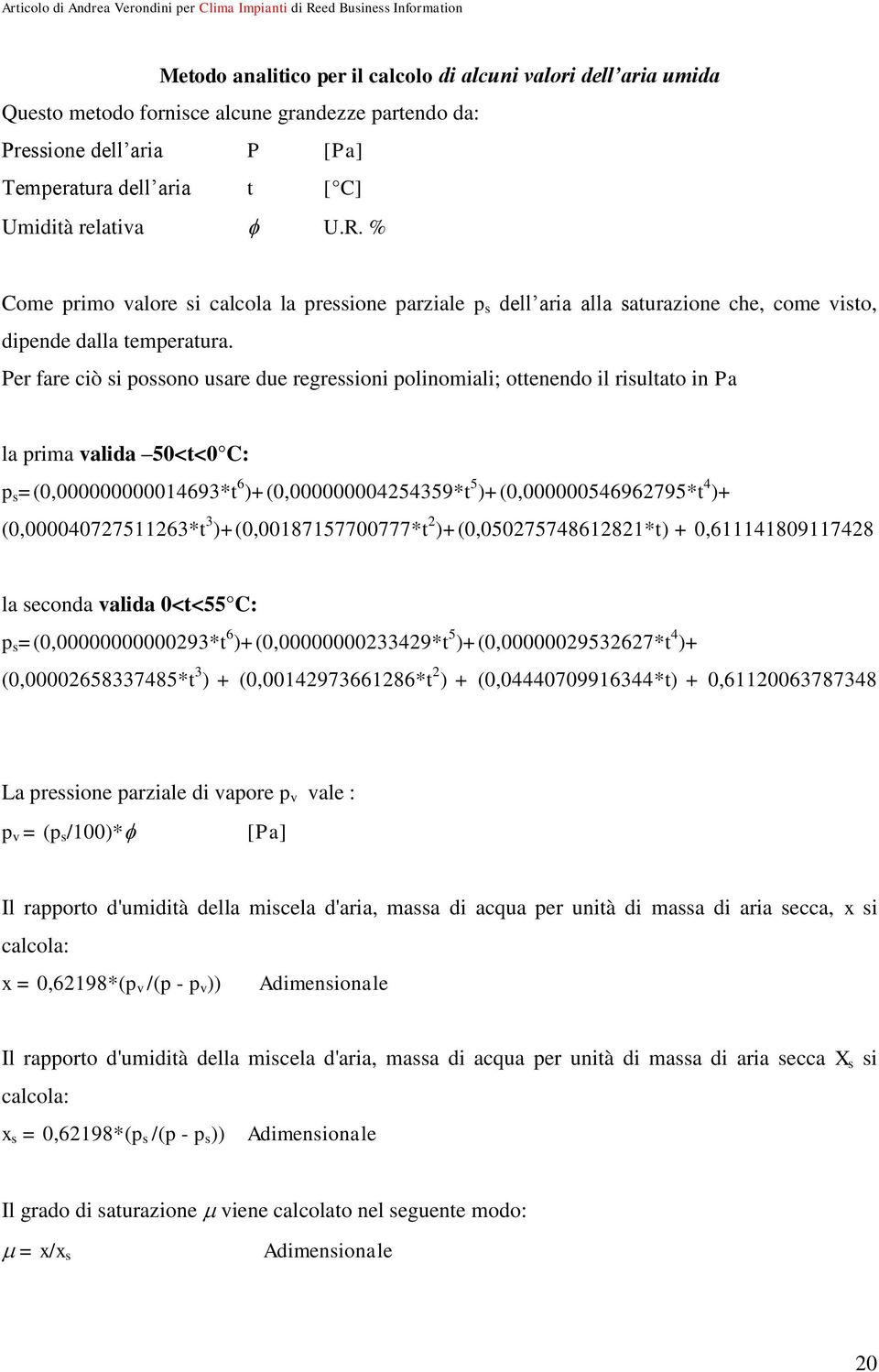 Per fre ciò si ossono usre due regressioni olinomili; ottenendo il risultto in P l rim lid 50<t<0 C: s =(0,000000000014693*t 6 )+(0,000000004254359*t 5 )+(0,000000546962795*t 4 )+