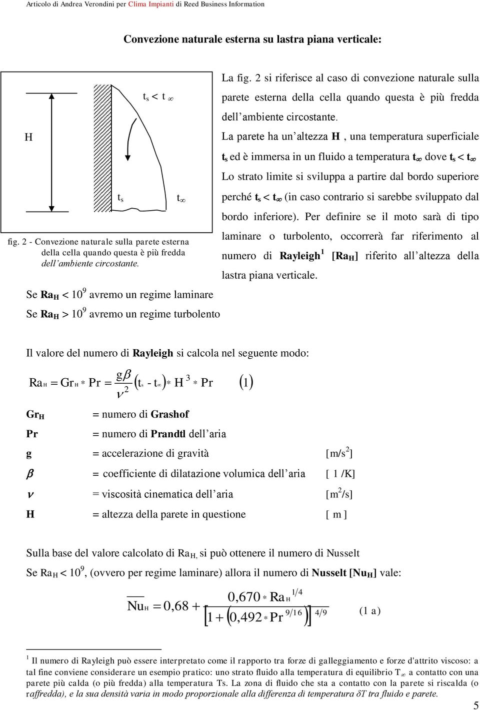 t s Se R H < 10 9 remo un regime lminre Se R H > 10 9 remo un regime turbolento t t s ed è immers in un fluido temertur t doe t s < t Lo strto limite si silu rtire dl bordo sueriore erché t s < t (in