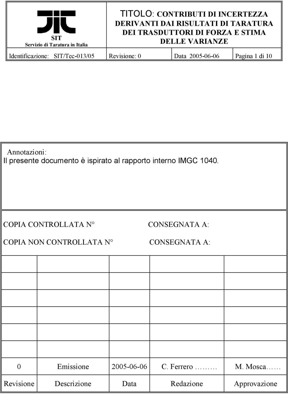 COPIA CONTROLLATA N CONSEGNATA A: COPIA NON CONTROLLATA N CONSEGNATA A: 0