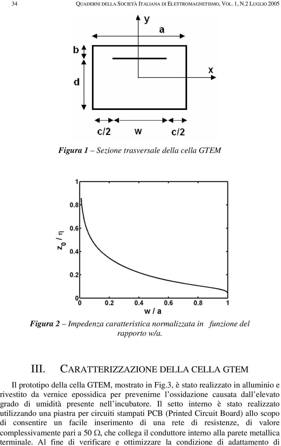 CARATTERIZZAZIONE DELLA CELLA GTEM Il prototipo della cella GTEM, mostrato in Fig.