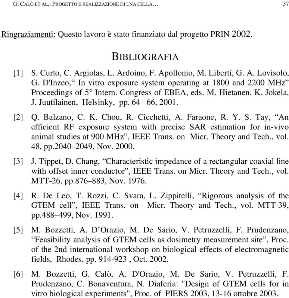 64 66, 2001. [2] Q. Balzano, C. K. Chou, R. Cicchetti, A. Faraone, R. Y. S. Tay, An efficient RF exposure system with precise SAR estimation for in-vivo animal studies at 900 MHz, IEEE Trans. on Micr.