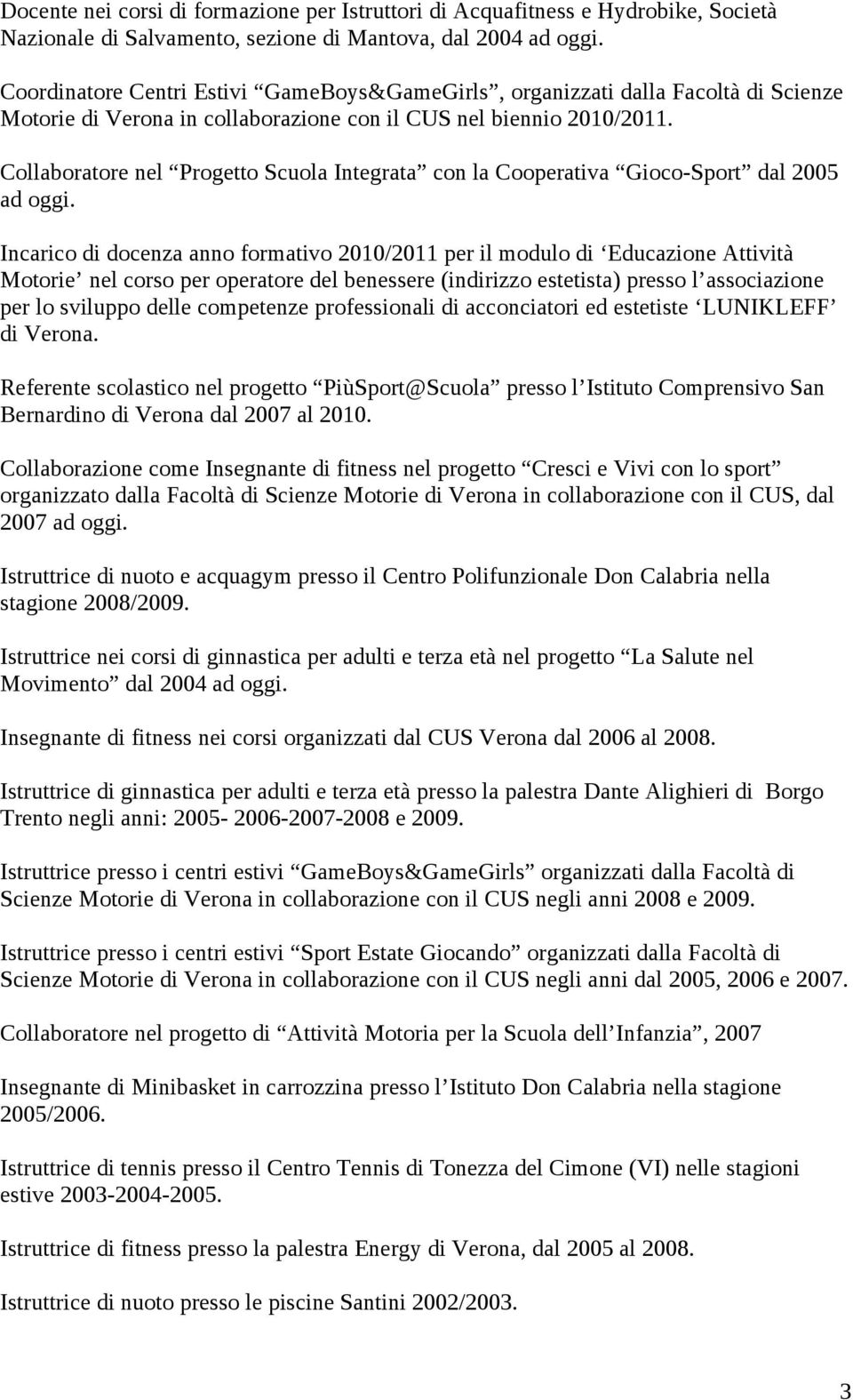 Collaboratore nel Progetto Scuola Integrata con la Cooperativa Gioco-Sport dal 2005 ad oggi.