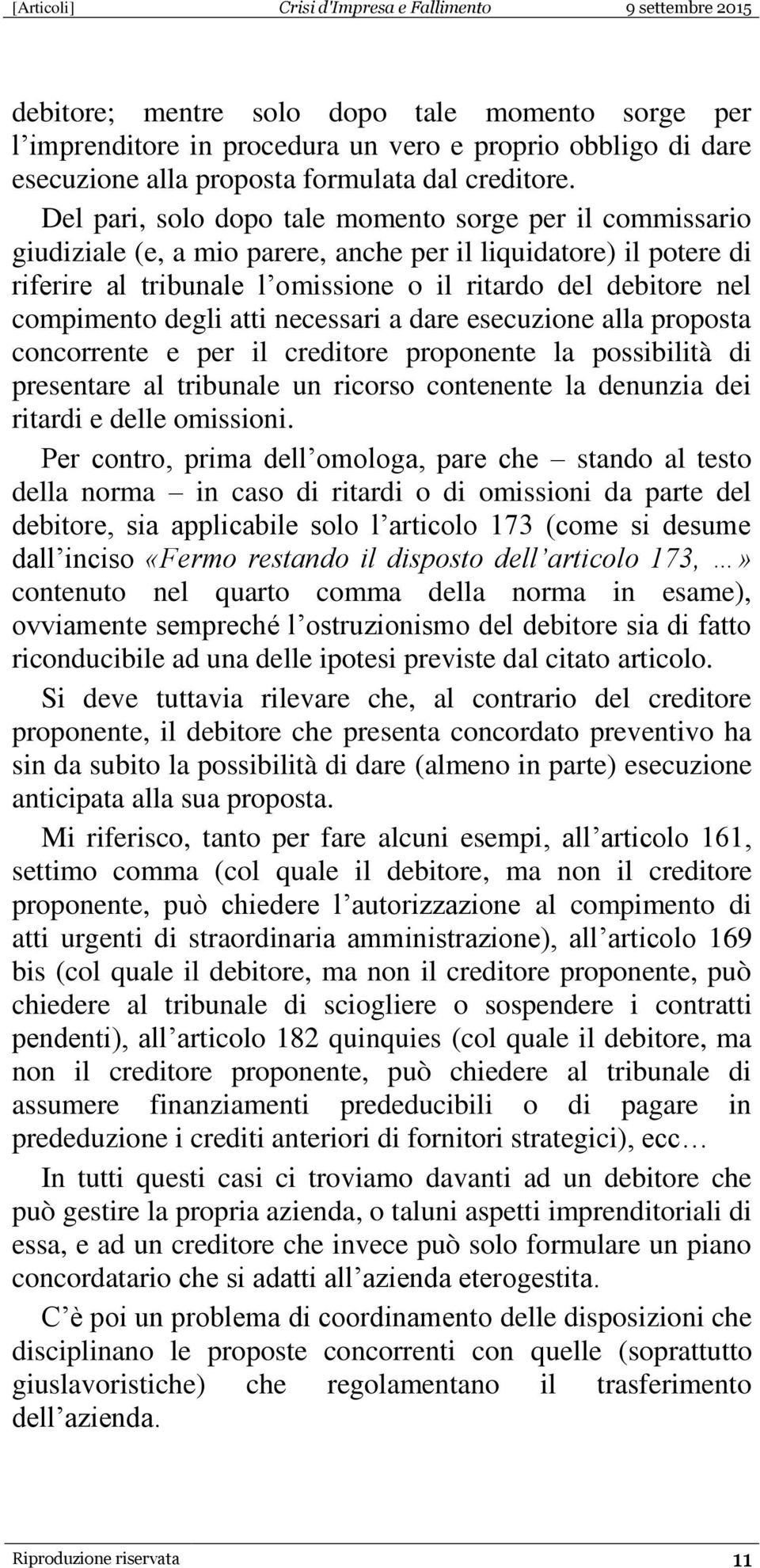 compimento degli atti necessari a dare esecuzione alla proposta concorrente e per il creditore proponente la possibilità di presentare al tribunale un ricorso contenente la denunzia dei ritardi e