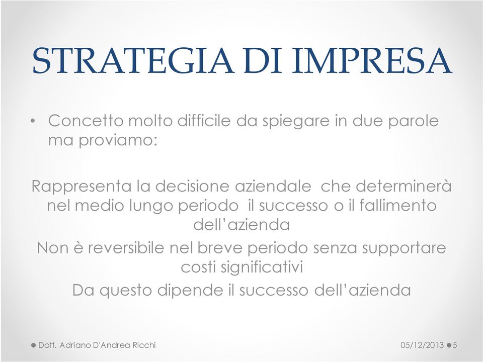 il fallimento dell azienda Non è reversibile nel breve periodo senza supportare costi