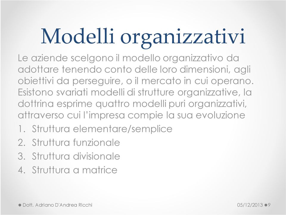 Esistono svariati modelli di strutture organizzative, la dottrina esprime quattro modelli puri organizzativi, attraverso