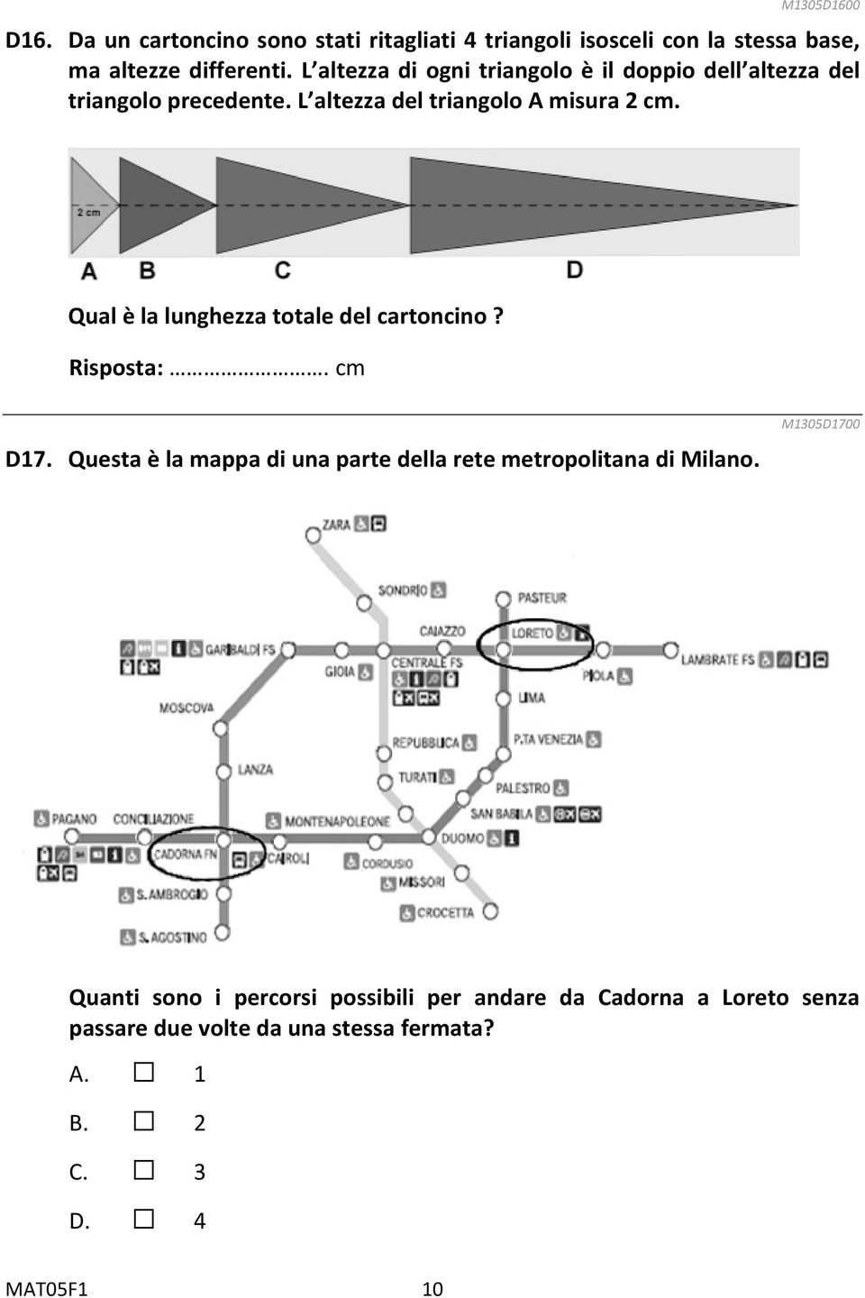 Qual è la lunghezza totale del cartoncino? Risposta:. cm D17. Questa è la mappa di una parte della rete metropolitana di Milano.