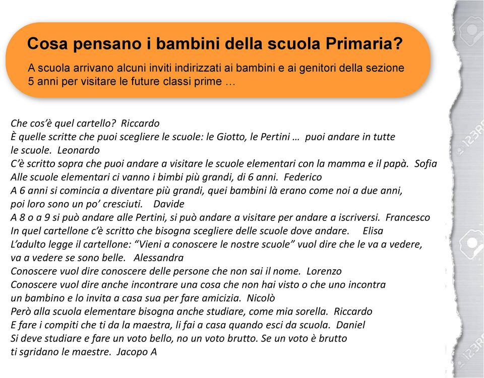 Leonardo C è scritto sopra che puoi andare a visitare le scuole elementari con la mamma e il papà. Sofia Alle scuole elementari ci vanno i bimbi più grandi, di 6 anni.