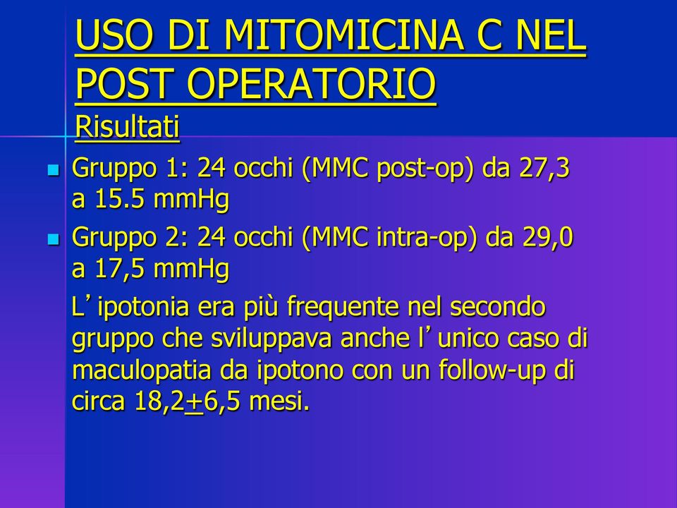 5 mmhg n Gruppo 2: 24 occhi (MMC intra-op) da 29,0 a 17,5 mmhg L ipotonia era