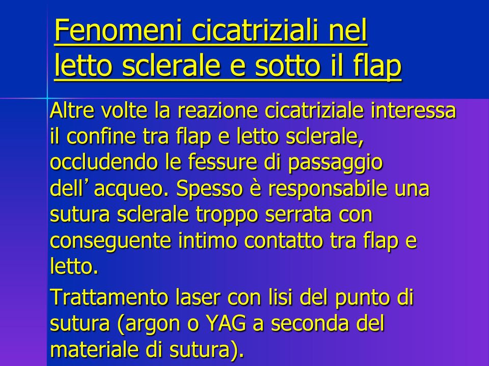 Spesso è responsabile una sutura sclerale troppo serrata con conseguente intimo contatto tra flap