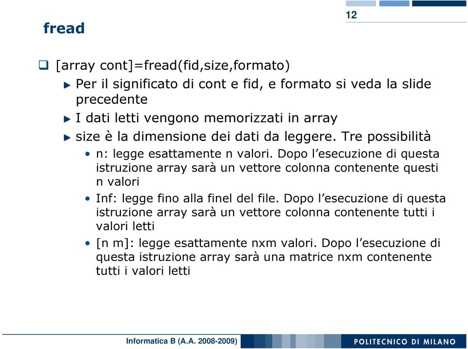 Dopo l esecuzione di questa istruzione array sarà un vettore colonna contenente questi n valori Inf: legge fino alla finel del file.