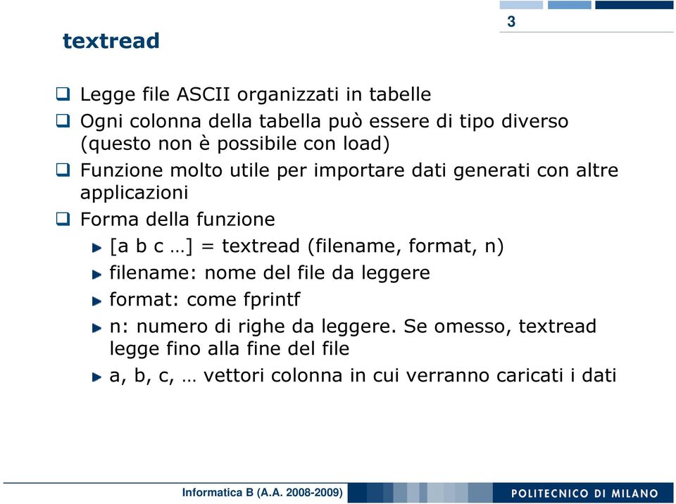 [a b c ] = textread (filename, format, n) filename: nome del file da leggere format: come fprintf n: numero di righe