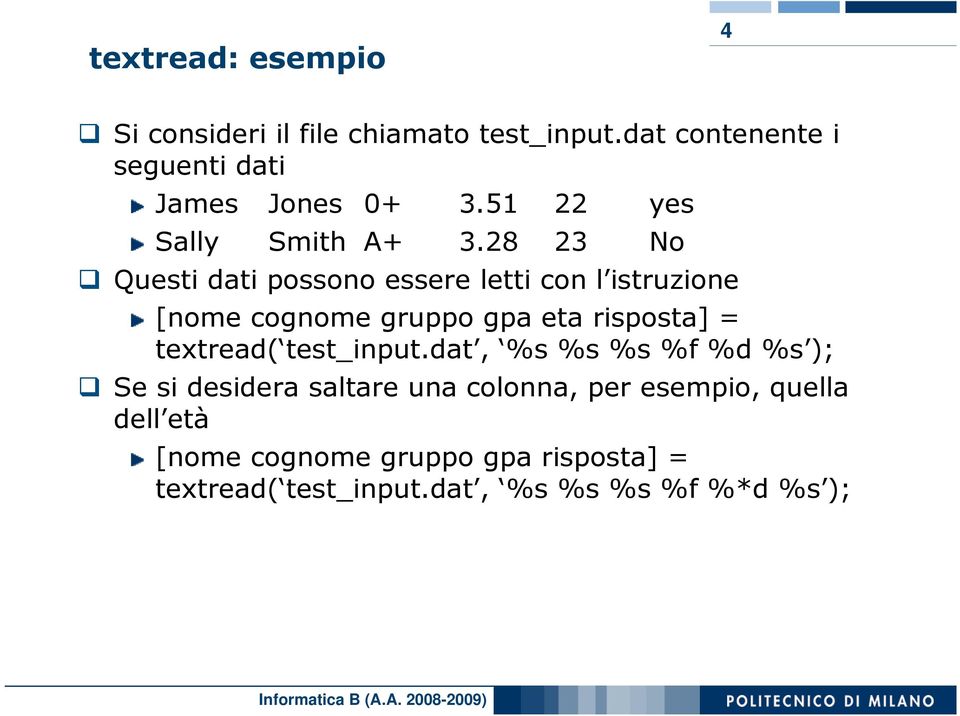 28 23 No Questi dati possono essere letti con l istruzione [nome cognome gruppo gpa eta risposta] =