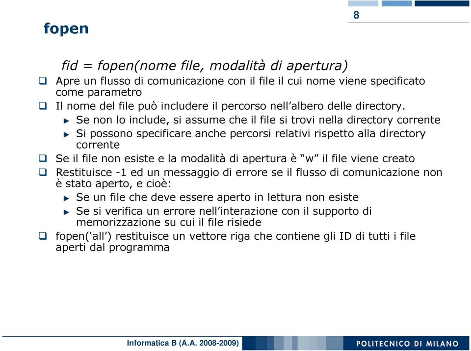 Se non lo include, si assume che il file si trovi nella directory corrente Si possono specificare anche percorsi relativi rispetto alla directory corrente Se il file non esiste e la modalità di